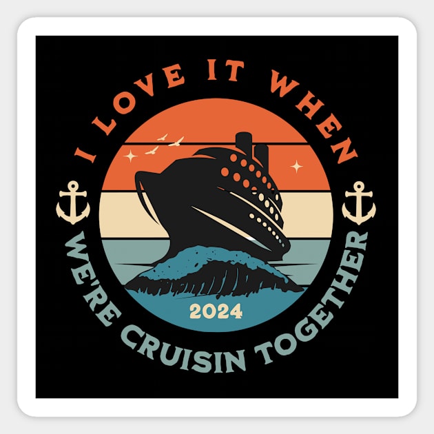 I Love It When We're Cruisin Together Cruise For Couples 2024 Sticker by GrafiqueDynasty